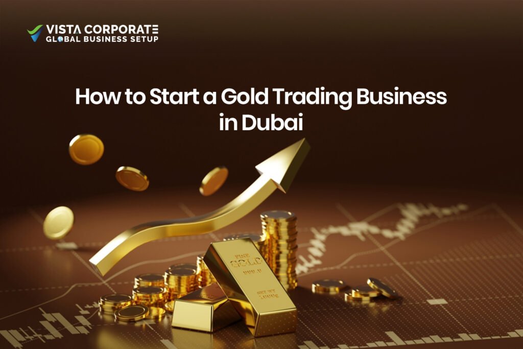 How to Start a Gold Trading Business in Dubai, UAE | Vista