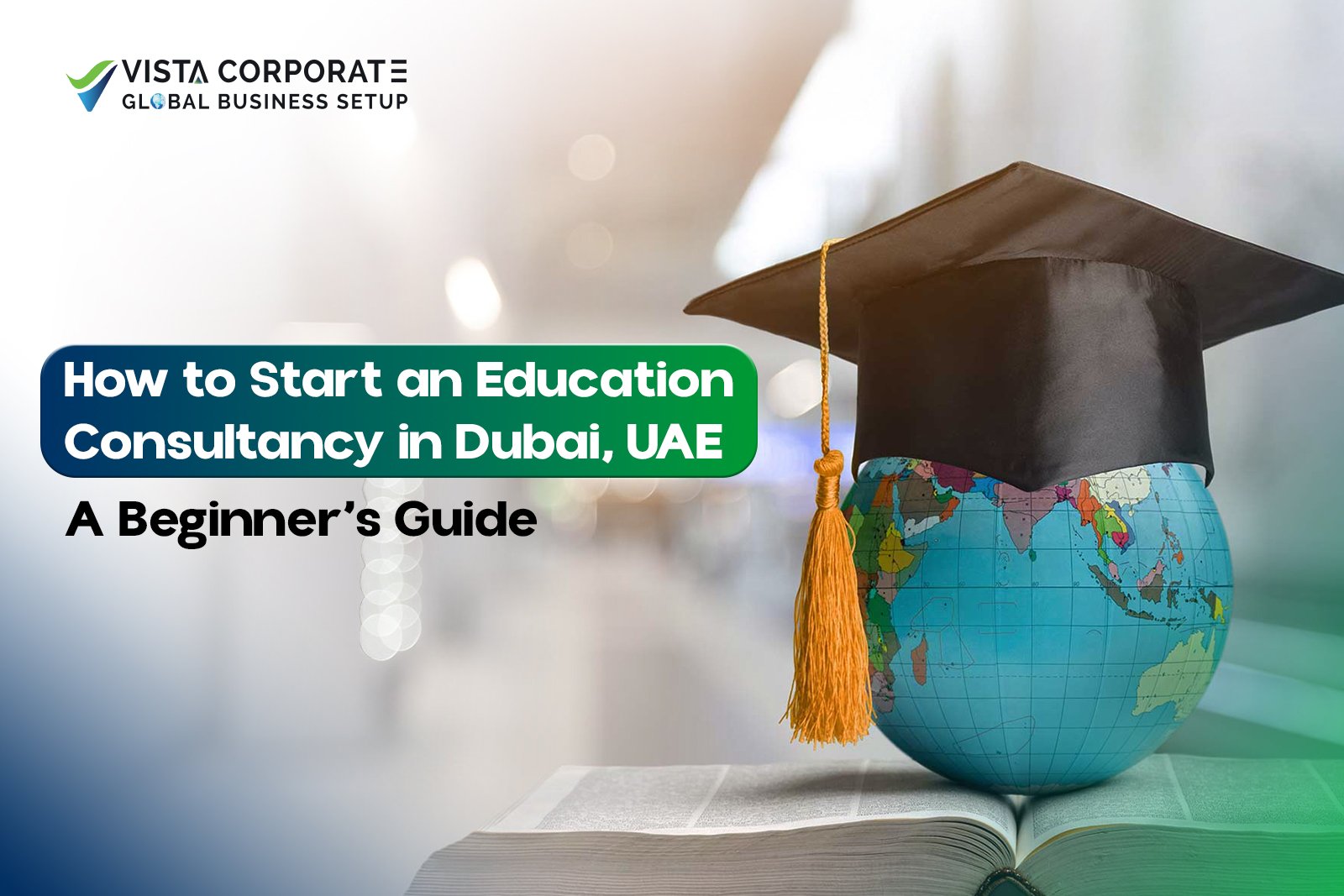 How to Start an Education Consultancy in Dubai, UAE: A Beginner’s Guide